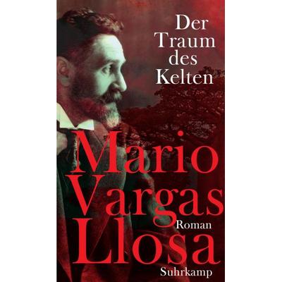 Der Traum des Kelten, Gebundene Ausgabe von Mario Vargas Llosa, Suhrkamp