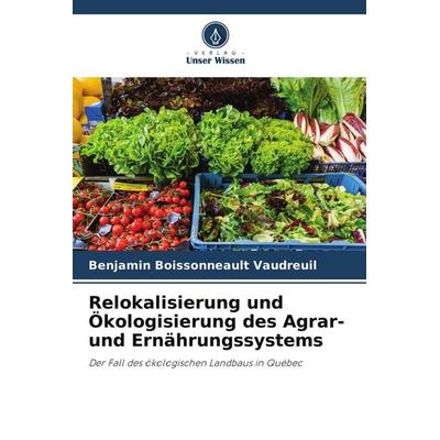 Relokalisierung und Ökologisierung des Agrar- und Ernährungssystems, Taschenbuch von Benjamin Boissonneault Vaudreuil, Verlag Unser Wissen,