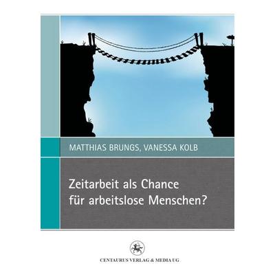 Zeitarbeit als Chance für arbeitslose Menschen?, Taschenbuch von Matthias Brungs,Vanessa Kolb, Springer Fachmedien Wiesbaden GmbH, 978-3-86226-216-8