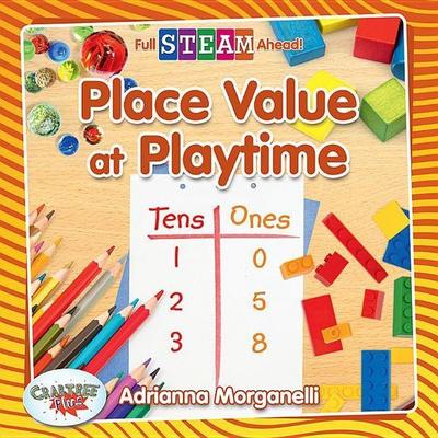 Place Value at Playtime, Taschenbuch von Adrianna Morganelli, Crabtree, 978-0-7787-6467-0