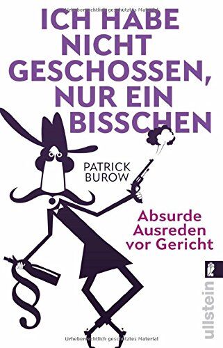 Patrick Burow - Ich habe nicht geschossen, nur ein bisschen: Absurde Ausreden vor Gericht - Preis vom 30.09.2026 09:01:18 h