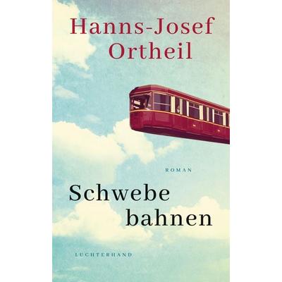 Schwebebahnen, Gebundene Ausgabe von Hanns-Josef Ortheil, Luchterhand, 978-3-630-87784-6