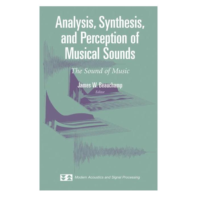 Springer Analysis, Synthesis, and Perception of Musical Sounds (Englisch, Hardcover, James Beauchamp) (9780387324968)