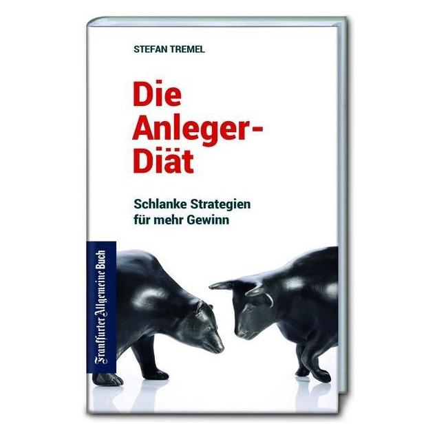 Frankfurter Allgemeine Die Anleger-Diät: Schlanke Strategien für mehr Gewinn (Deutsch, Softcover, Stefan Tremel) (15904386)