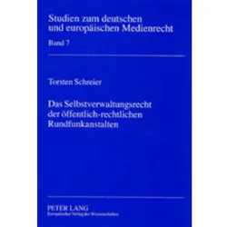 Das Selbstverwaltungsrecht der öffentlich-rechtlichen Rundfunkanstalten, Fachbücher von Torsten Schreier