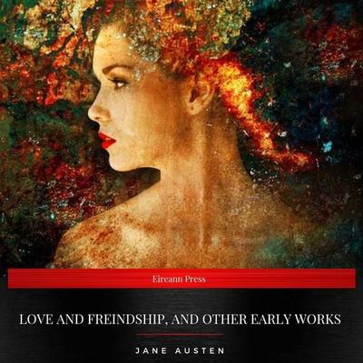 Love and Freindship, and Other Early Works - Jane Austen, Audio, 9782291041092