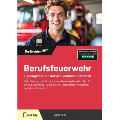 Berufsfeuerwehr: Eignungstest und Auswahlverfahren bestehen, Taschenbuch von Tom Wenk, TestHelden, 978-3-9881750-6-9