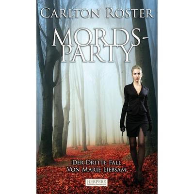 Mordsparty - Der dritte Fall von Marie Liebsam, Taschenbuch von Carlton Roster, BoD - Books on Demand, 978-3-942582-52-0