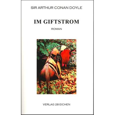 Arthur Conan Doyle: Ausgewählte Werke / Im Giftstrom, Taschenbuch von Arthur Conan Doyle, Verlag 28 Eichen, 978-3-9809387-5-4