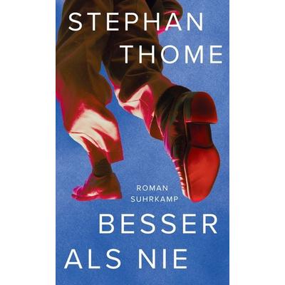 Besser als nie, Gebundene Ausgabe von Stephan Thome, Suhrkamp, 978-3-518-43313-3