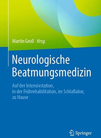 Martin Gross - Neurologische Beatmungsmedizin: Auf der Intensivstation, in der Frührehabilitation, im Schlaflabor, zu Hause - Preis vom 17.10.2026 19:25:27 h