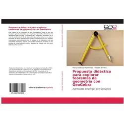 Editorial Académica Española Propuesta didáctica para explorar teoremas de geometría con GeoGebra (Spanisch)