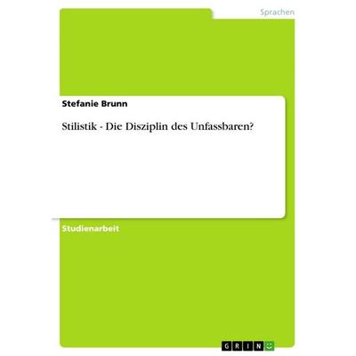 Stilistik - Die Disziplin des Unfassbaren?, Taschenbuch von Stefanie Brunn, GRIN, 978-3-640-87648-8