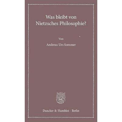 Was bleibt von Nietzsches Philosophie?, Taschenbuch von Andreas Urs Sommer, Duncker & Humblot, 978-3-428-15429-6