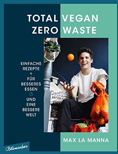 Max La Manna - Total vegan – Zero Waste: Einfache Rezepte für besseres Essen und eine bessere Welt - Preis vom 11.10.2026 03:10:56 h
