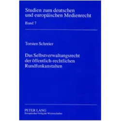 Das Selbstverwaltungsrecht der öffentlich-rechtlichen Rundfunkanstalten, Fachbücher von Torsten Schreier