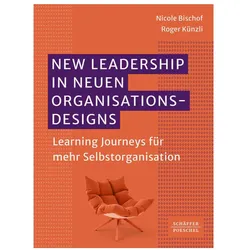 New Leadership in neuen Organisationsdesigns, Fachbücher von Nicole Bischof, Roger Künzli