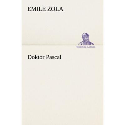 Doktor Pascal, Taschenbuch von Emile Zola, Tredition, 978-3-8472-3748-8