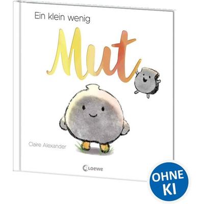 Ein klein wenig Mut, Gebundene Ausgabe von Claire Alexander, Loewe, 978-3-7432-1520-7