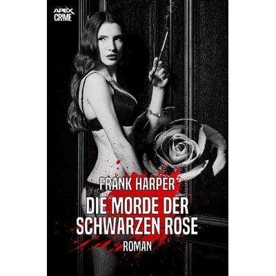 DIE MORDE DER SCHWARZEN ROSE, Taschenbuch von Frank Harper, Epubli, 978-3-7531-2967-9