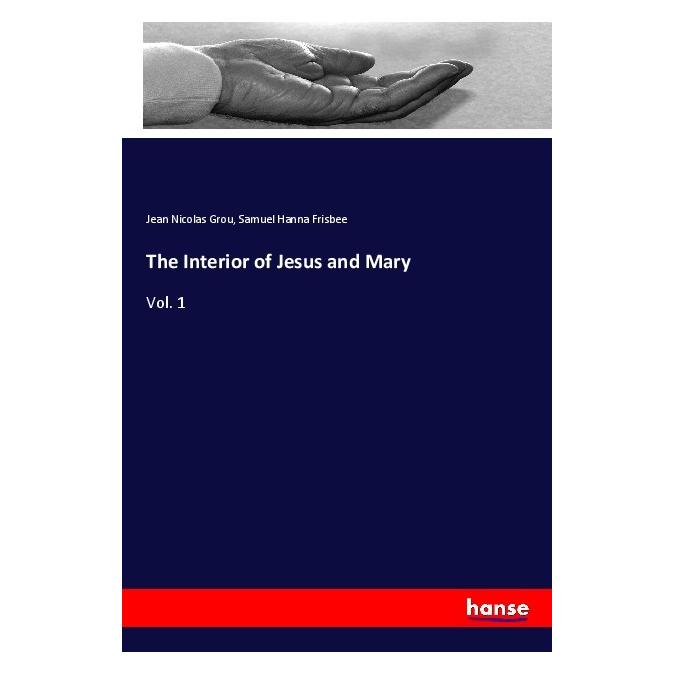 Hansebooks The Interior of Jesus and Mary (Englisch, Softcover, Jean Nicolas Grou, Samuel Hanna Frisbee) (56014387)