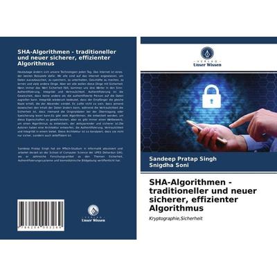 SHA-Algorithmen - traditioneller und neuer sicherer, effizienter Algorithmus, Taschenbuch von Sandeep Pratap Singh,Snigdha Soni, Verlag Unser Wissen,
