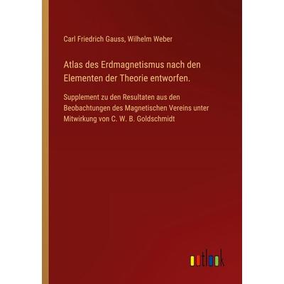 Atlas des Erdmagnetismus nach den Elementen der Theorie entworfen., Taschenbuch von , Outlook, 978-3-368-58654-6