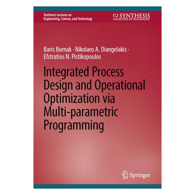 Springer Integrated Process Design and Operational Optimization via Multi-parametric Programming (Englisch, Hardcover, Baris Burnak, Efstratios N Pistikopoulos, Nikolaos A Diangelakis) (66014205)