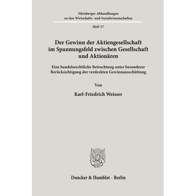 Der Gewinn der Aktiengesellschaft im Spannungsfeld zwischen Gesellschaft und Aktionären., Taschenbuch von Karl-Friedrich Weisser, Duncker & Humblot,