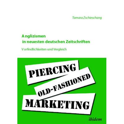 Anglizismen in neuesten deutschen Zeitschriften, Taschenbuch von Tamara Zschieschang, Ibidem, 978-3-8382-0204-4
