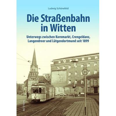 Die Straßenbahn in Witten, Gebundene Ausgabe von Ludwig Schönefeld, Sutton, 978-3-96303-544-9