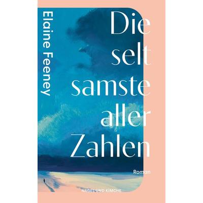 Die seltsamste aller Zahlen, Taschenbuch von Elaine Feeney, Nagel & Kimche, 978-3-312-01462-0