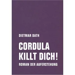 Cordula killt dich! oder Wir sind doch nicht die Nemesis von jedem Pfeifenheini, Belletristik von Dietmar Dath