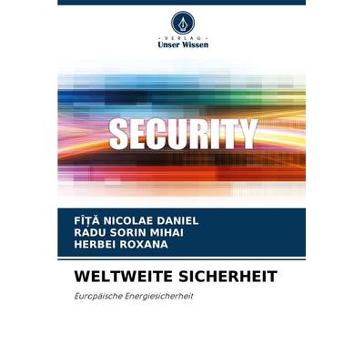 Weltweite Sicherheit, Taschenbuch von Fî¿¿ Nicolae Daniel,Radu Sorin Mihai,Herbei Roxana, Verlag Unser Wissen, 978-620-3-90989-0