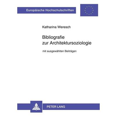 Bibliografie zur Architektursoziologie, Taschenbuch von Katharina Weresch, Peter Lang GmbH, Internationaler Verlag der Wissenschaften,