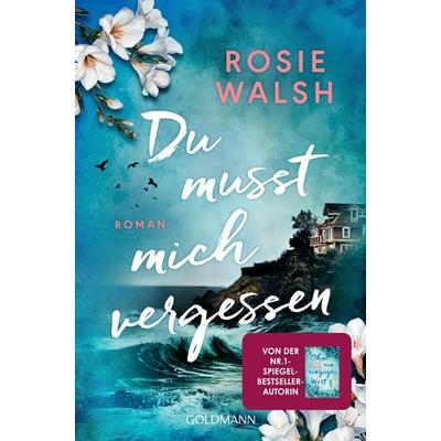 Du musst mich vergessen, Taschenbuch von Rosie Walsh, Goldmann