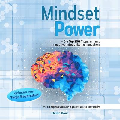 Mindset Power - Die Top 100 Tipps, um mit negativen Gedanken umzugehen - Heiko Boos, Audio, 4069828189256