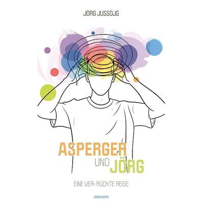 Asperger und Jörg, Taschenbuch von Jörg Jussdjg, Novum Verlag, 978-3-7116-0686-0