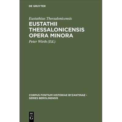 Eustathii Thessalonicensis Opera minora, Gebundene Ausgabe von Eustathius Thessalonicensis, De Gruyter, 978-3-11-014168-9