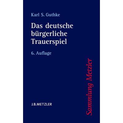 Das deutsche bürgerliche Trauerspiel, Taschenbuch von Karl S. Guthke, J.B. Metzler, Part of Springer Nature - Springer-Verlag GmbH, 978-3-476-16116-1