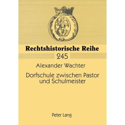 Dorfschule zwischen Pastor und Schulmeister, Taschenbuch von Alexander Wachter, Peter Lang GmbH, Internationaler Verlag der Wissenschaften,