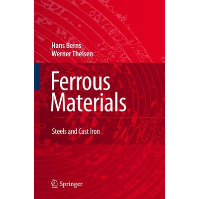 Berns, H: Ferrous Materials, Taschenbuch von Hans Berns,Werner Theisen, Springer Berlin, 978-3-642-09093-6