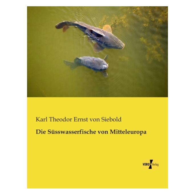 Hansebooks Die Süsswasserfische von Mitteleuropa (Deutsch, Softcover, Karl Theodor Ernst von Siebold) (8947467)
