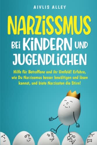 Aivlis Alley - Narzissmus bei Kindern und Jugendlichen: Hilfe für Betroffene und ihr Umfeld! Erfahre, wie Du Narzissmus besser bewältigen und lösen kannst und biete Narzissten die Stirn! - Preis vom 10.10.2026 11:48:34 h