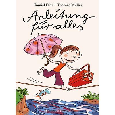Anleitung für alles, Gebundene Ausgabe von Daniel Fehr, Gerstenberg, 978-3-8369-6366-4