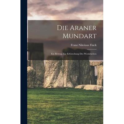 Die Araner Mundart; Ein Beitrag zur Erforschung des Westirischen, Taschenbuch von Finck Nikolaus, Legare Street Press, 978-1-01-896688-5