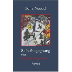 Selbstbegegnung, Belletristik von Ilona Neudel