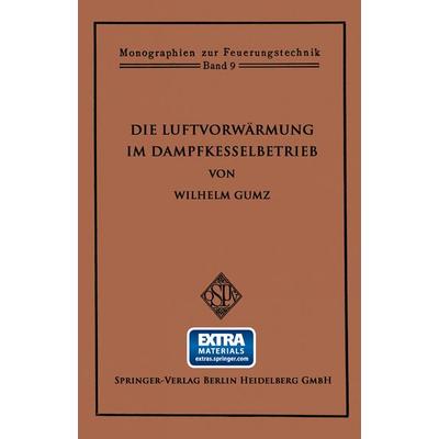 Die Luftvorwärmung im Dampfkesselbetrieb, Taschenbuch von Wilhelm Gumz, Springer Berlin, 978-3-662-33668-7