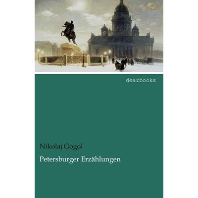 Petersburger Erzählungen, Taschenbuch von Nikolaj Wassiljewitsch Gogol, Dearbooks, 978-3-95455-607-6