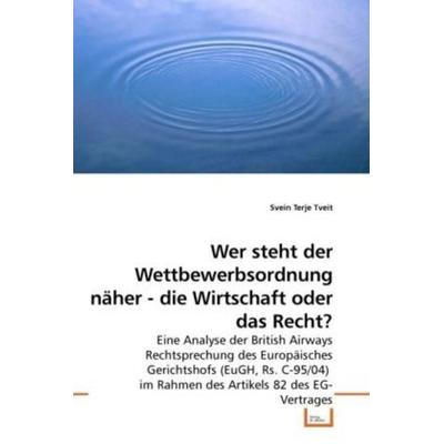 Tveit, S: Wer steht die Wettbewerbsordnung näher - die Wirts, Taschenbuch von Svein Terje Tveit, VDM, 978-3-639-19297-1
